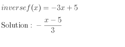 The inverse of f(x)=-3x+5 is -(x-5)/3